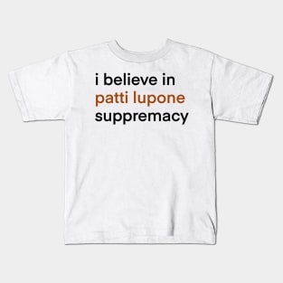 I Believe In Patti LuPone Suppremacy Kids T-Shirt